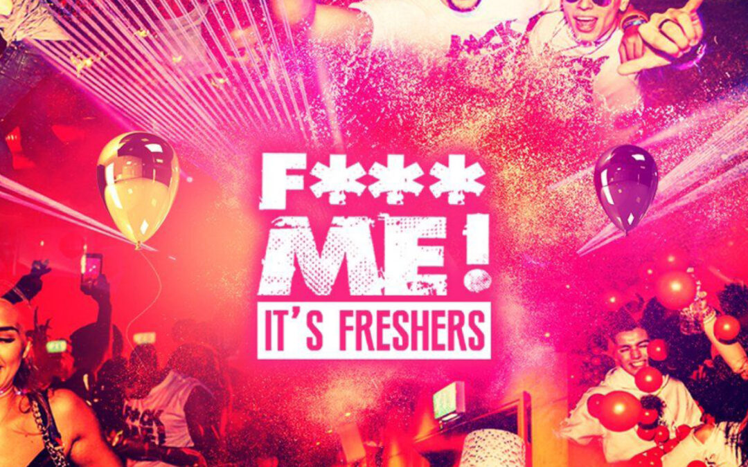 F*CK ME It’s Freshers