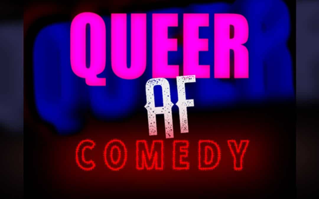 Queer AF Comedy