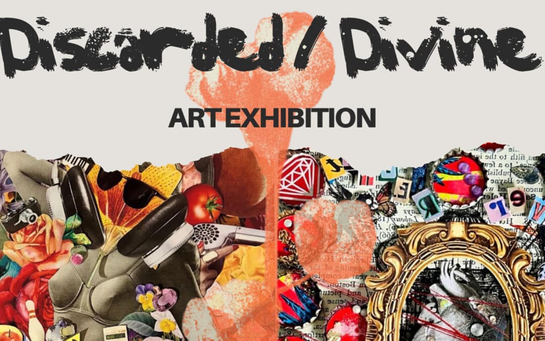 Discarded / Divine: A Solo Exhibition